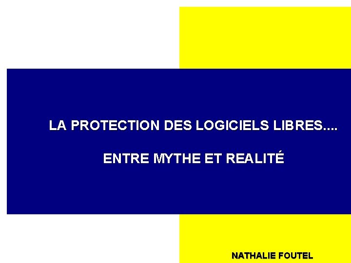 LA PROTECTION DES LOGICIELS LIBRES. . ENTRE MYTHE ET REALITÉ NATHALIE FOUTEL 