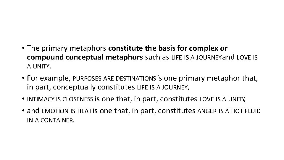  • The primary metaphors constitute the basis for complex or compound conceptual metaphors