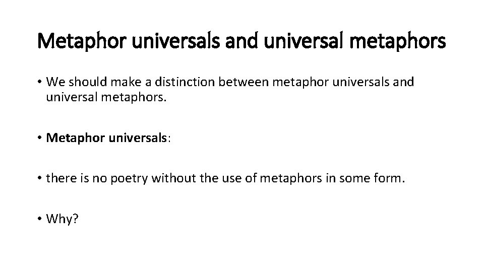 Metaphor universals and universal metaphors • We should make a distinction between metaphor universals