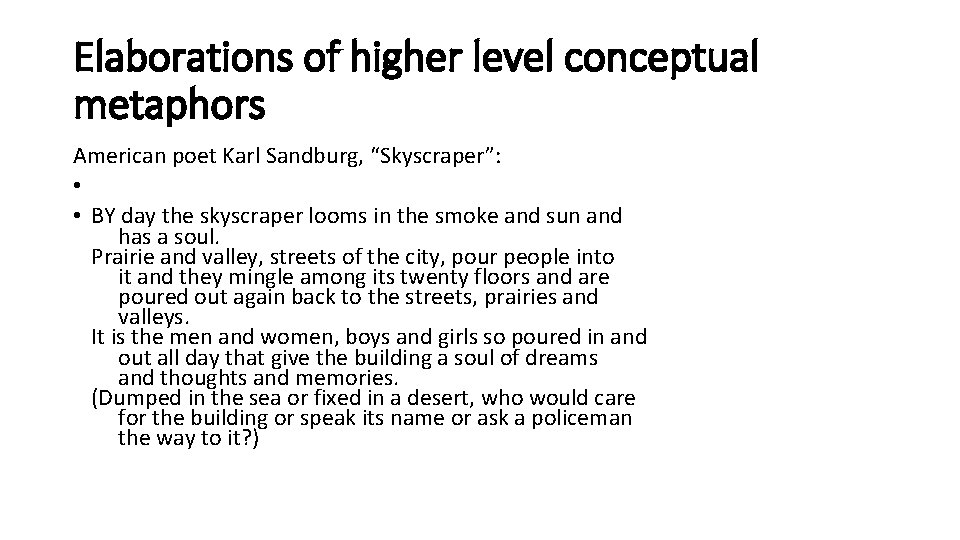 Elaborations of higher level conceptual metaphors American poet Karl Sandburg, “Skyscraper”: • • BY