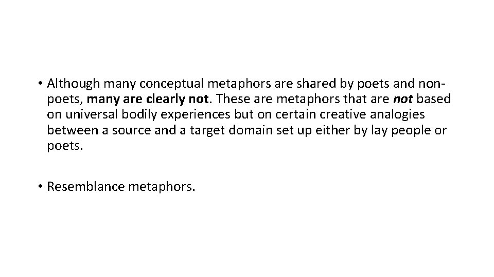  • Although many conceptual metaphors are shared by poets and nonpoets, many are