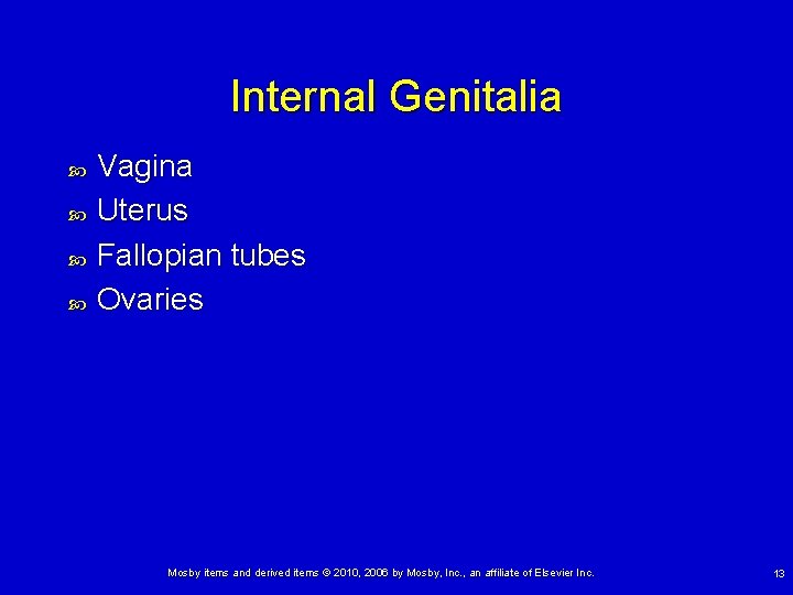 Internal Genitalia Vagina Uterus Fallopian tubes Ovaries Mosby items and derived items © 2010,