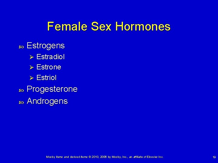 Female Sex Hormones Estrogens Estradiol Ø Estrone Ø Estriol Ø Progesterone Androgens Mosby items