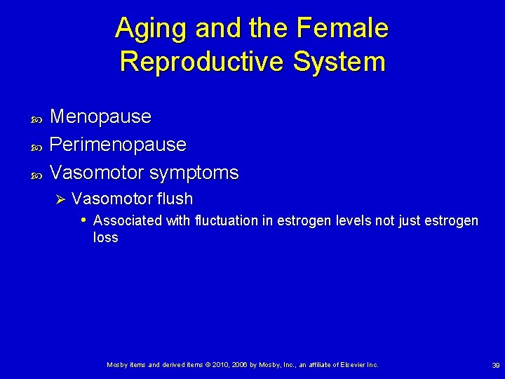 Aging and the Female Reproductive System Menopause Perimenopause Vasomotor symptoms Ø Vasomotor flush •