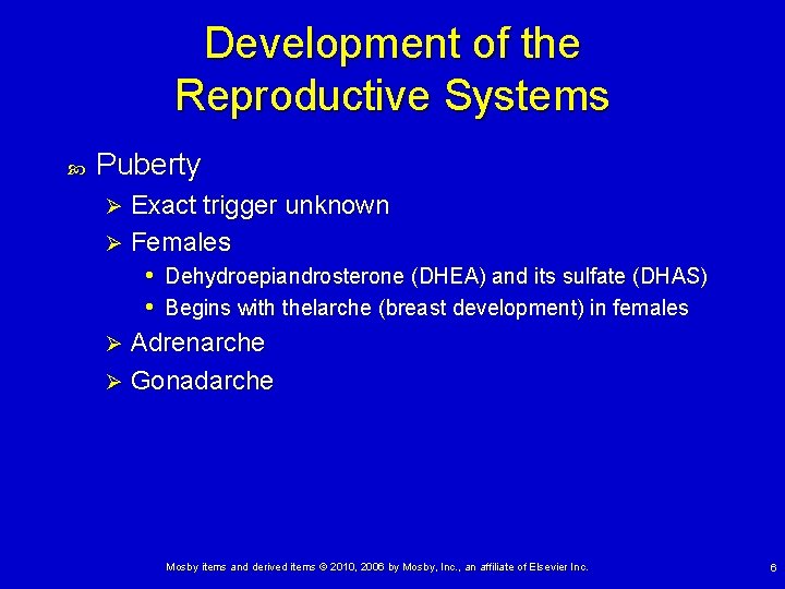 Development of the Reproductive Systems Puberty Exact trigger unknown Ø Females • Dehydroepiandrosterone (DHEA)