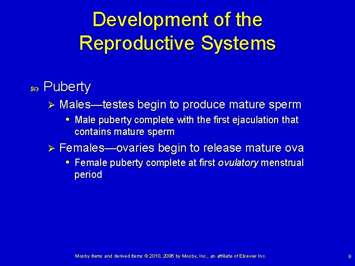 Development of the Reproductive Systems Puberty Ø Males—testes begin to produce mature sperm •
