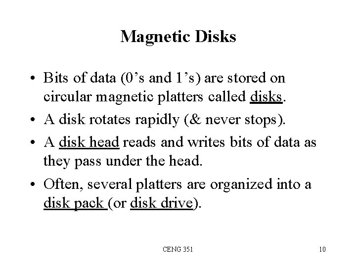 Magnetic Disks • Bits of data (0’s and 1’s) are stored on circular magnetic