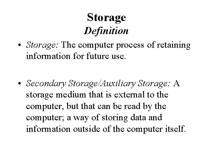 Storage Definition • Storage: The computer process of retaining information for future use. •