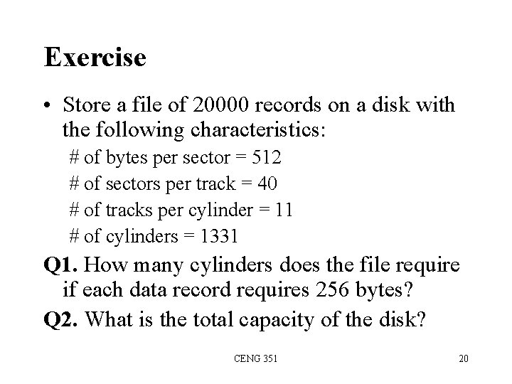 Exercise • Store a file of 20000 records on a disk with the following