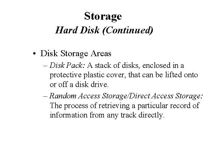 Storage Hard Disk (Continued) • Disk Storage Areas – Disk Pack: A stack of