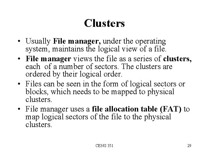Clusters • Usually File manager, under the operating system, maintains the logical view of