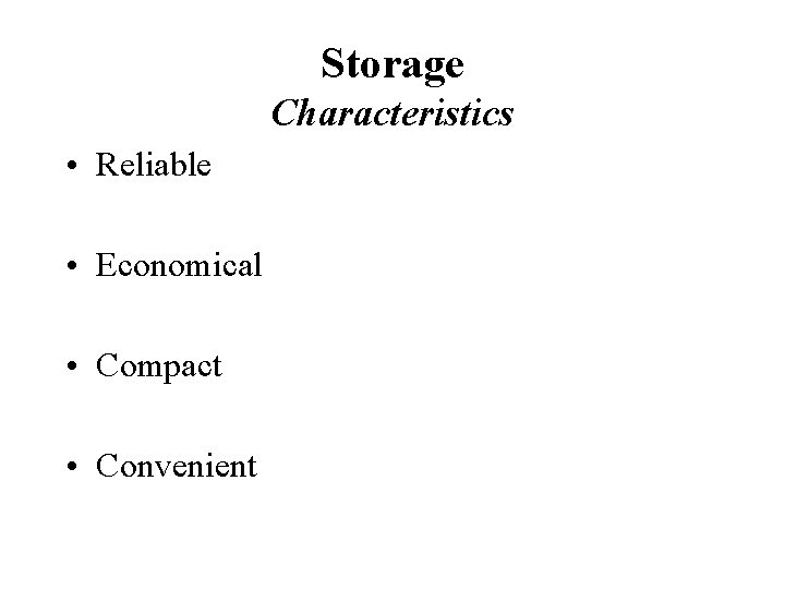 Storage Characteristics • Reliable • Economical • Compact • Convenient 