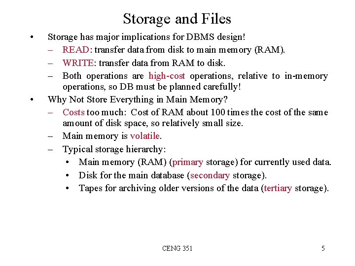 Storage and Files • • Storage has major implications for DBMS design! – READ: