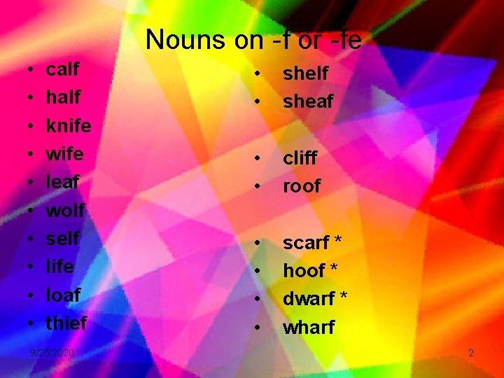 Nouns on -f or -fe • • • calf half knife wife leaf wolf