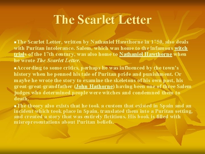 The Scarlet Letter, written by Nathaniel Hawthorne in 1750, also deals with Puritan intolerance.