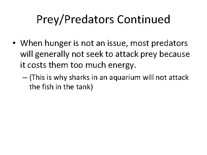Prey/Predators Continued • When hunger is not an issue, most predators will generally not