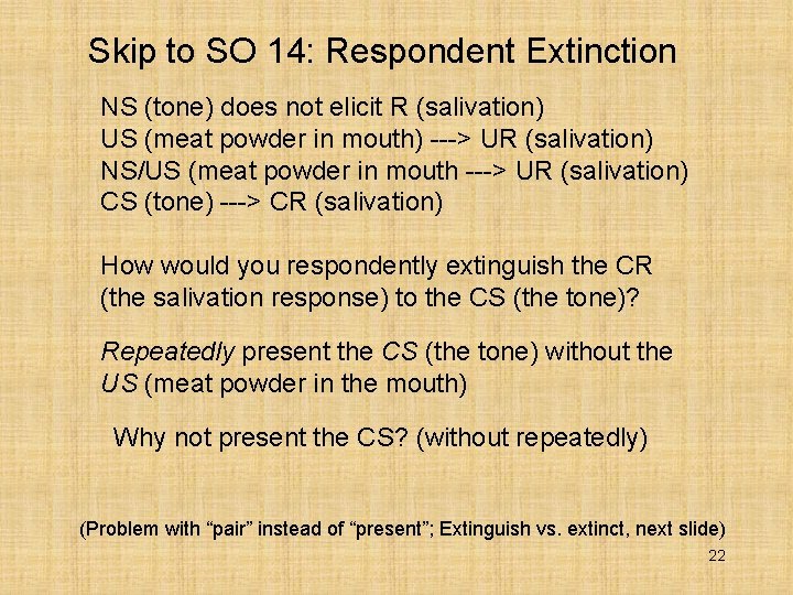 Skip to SO 14: Respondent Extinction NS (tone) does not elicit R (salivation) US