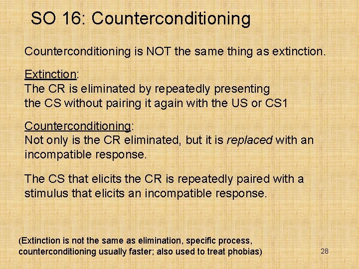 SO 16: Counterconditioning is NOT the same thing as extinction. Extinction: The CR is