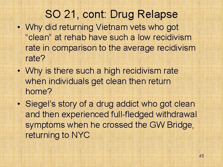 SO 21, cont: Drug Relapse • Why did returning Vietnam vets who got “clean”