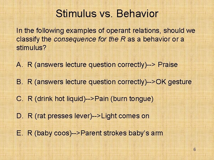 Stimulus vs. Behavior In the following examples of operant relations, should we classify the