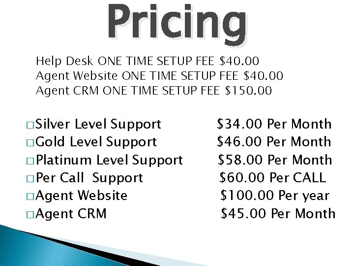 Pricing Help Desk ONE TIME SETUP FEE $40. 00 Agent Website ONE TIME SETUP