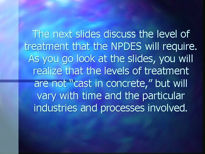 The next slides discuss the level of treatment that the NPDES will require. As