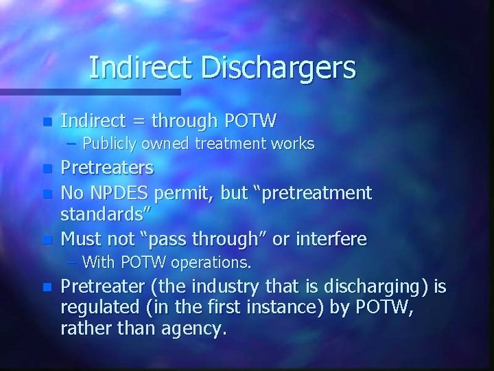 Indirect Dischargers n Indirect = through POTW – Publicly owned treatment works n n