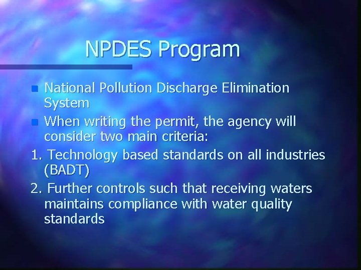 NPDES Program National Pollution Discharge Elimination System n When writing the permit, the agency