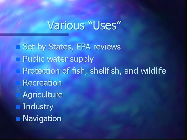 Various “Uses” Set by States, EPA reviews n Public water supply n Protection of