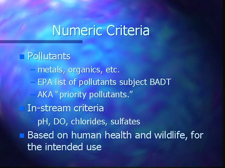 Numeric Criteria n Pollutants – metals, organics, etc. – EPA list of pollutants subject