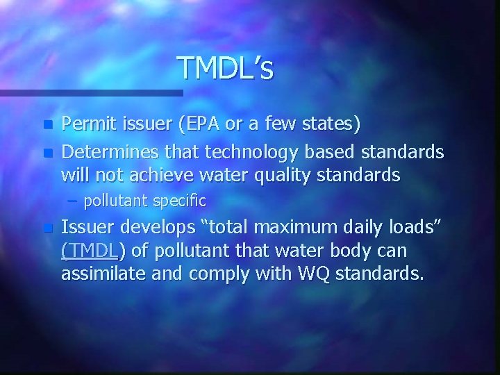 TMDL’s n n Permit issuer (EPA or a few states) Determines that technology based