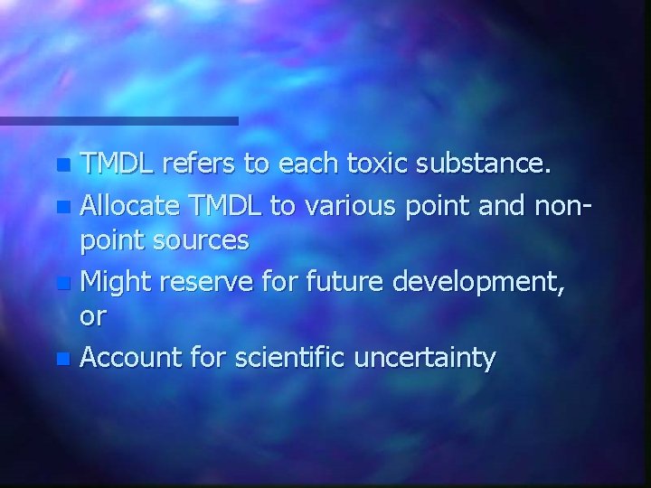 TMDL refers to each toxic substance. n Allocate TMDL to various point and nonpoint