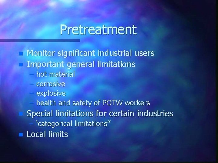 Pretreatment n n Monitor significant industrial users Important general limitations – – n hot