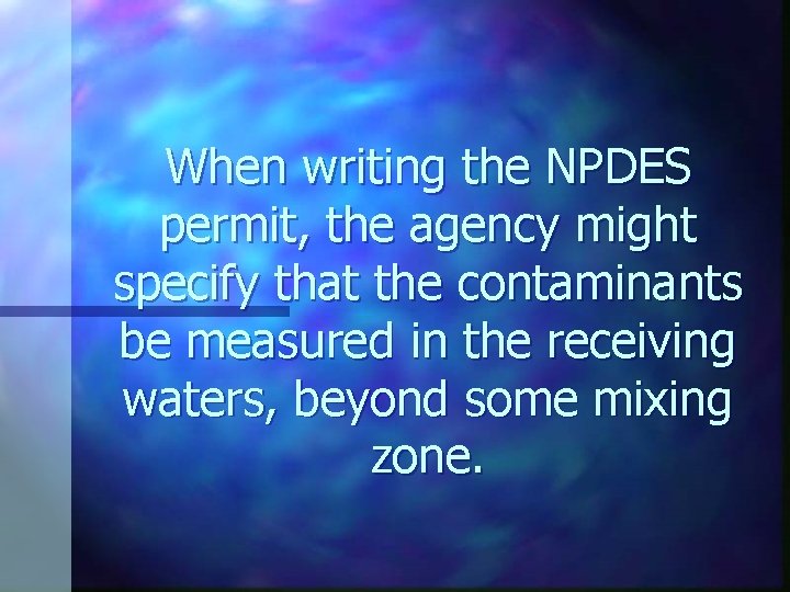 When writing the NPDES permit, the agency might specify that the contaminants be measured