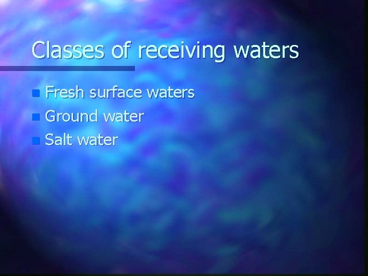 Classes of receiving waters Fresh surface waters n Ground water n Salt water n