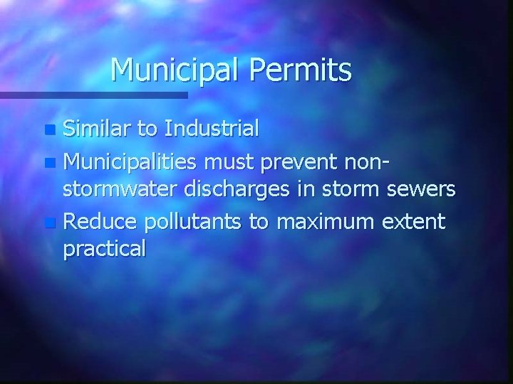 Municipal Permits Similar to Industrial n Municipalities must prevent nonstormwater discharges in storm sewers