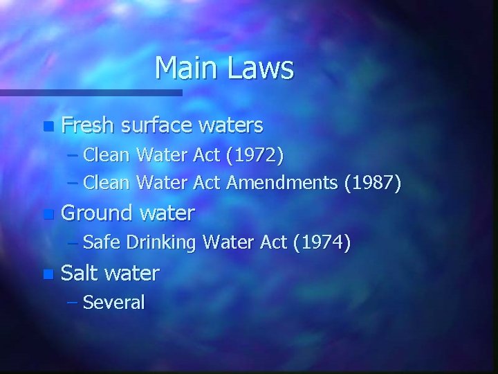 Main Laws n Fresh surface waters – Clean Water Act (1972) – Clean Water