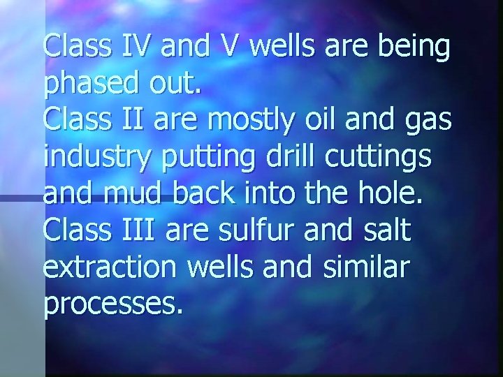 Class IV and V wells are being phased out. Class II are mostly oil