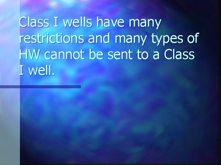 Class I wells have many restrictions and many types of HW cannot be sent