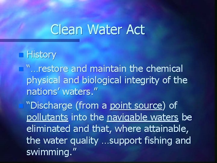 Clean Water Act History n “…restore and maintain the chemical physical and biological integrity