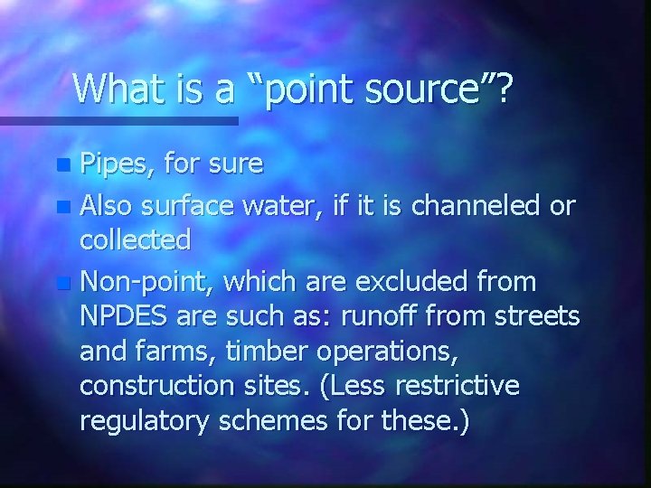 What is a “point source”? Pipes, for sure n Also surface water, if it