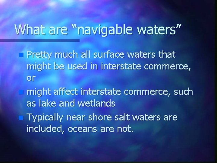 What are “navigable waters” Pretty much all surface waters that might be used in