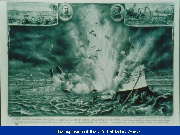 The explosion of the U. S. battleship Maine 