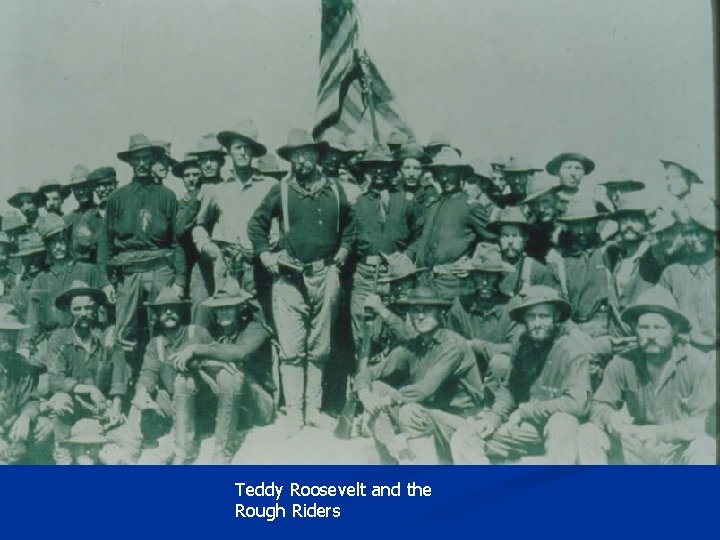 Teddy Roosevelt and the Rough Riders 