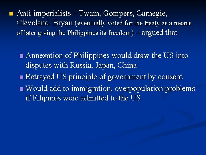 n Anti-imperialists – Twain, Gompers, Carnegie, Cleveland, Bryan (eventually voted for the treaty as