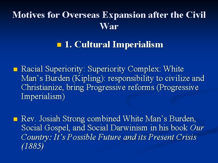 Motives for Overseas Expansion after the Civil War n 1. Cultural Imperialism n Racial