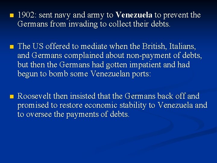 n 1902: sent navy and army to Venezuela to prevent the Germans from invading