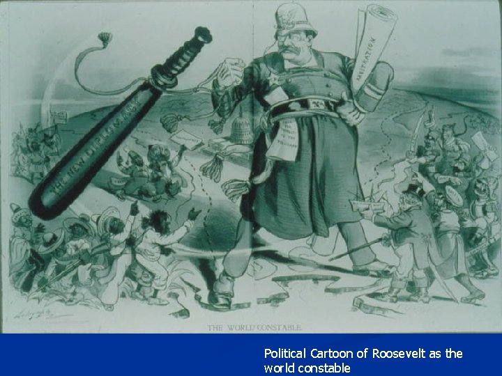 Political Cartoon of Roosevelt as the world constable 