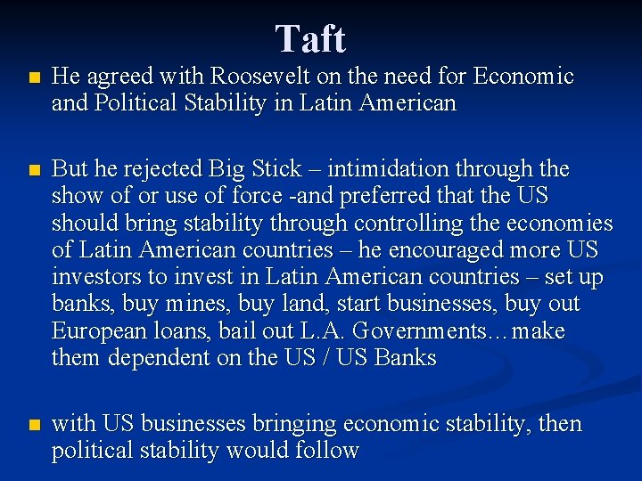 Taft n He agreed with Roosevelt on the need for Economic and Political Stability