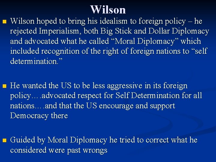 Wilson n Wilson hoped to bring his idealism to foreign policy – he rejected